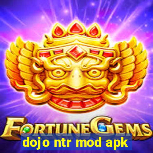 dojo ntr mod apk